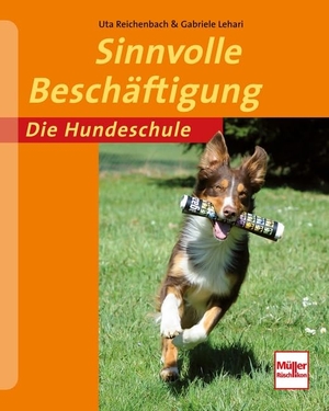 Reichenbach, Uta / Gabriele Lehari. Sinnvolle Beschäftigung - Die Hundeschule. Müller Rüschlikon, 2013.