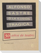 Alfonso Sastre o la ilusión trágica : 50 años de teatro