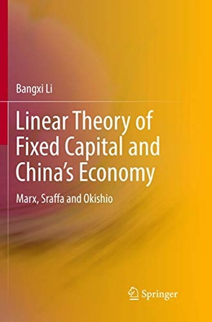 Li, Bangxi. Linear Theory of Fixed Capital and China¿s Economy - Marx, Sraffa and Okishio. Springer Nature Singapore, 2018.