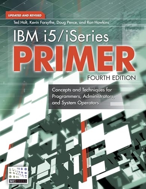 Holt, Ted / Forsythe, Kevin et al. IBM i5/iSeries Primer - Concepts and Techniques for Programmers, Administrators, and System Operators. MC Press, 2006.