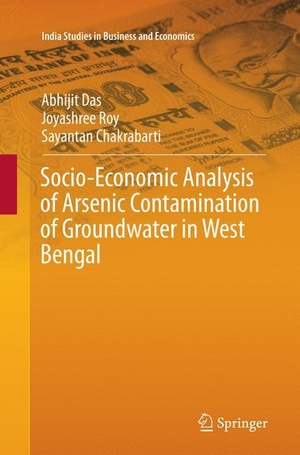 Das, Abhijit / Chakrabarti, Sayantan et al. Socio-Economic Analysis of Arsenic Contamination of Groundwater in West Bengal. Springer Nature Singapore, 2018.