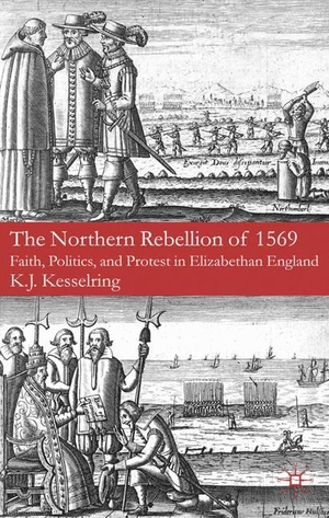 Kesselring, K.. The Northern Rebellion of 1569 - Faith, Politics and Protest in Elizabethan England. Palgrave Macmillan UK, 2007.