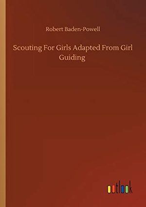 Baden-Powell, Robert. Scouting For Girls Adapted From Girl Guiding. Outlook Verlag, 2020.