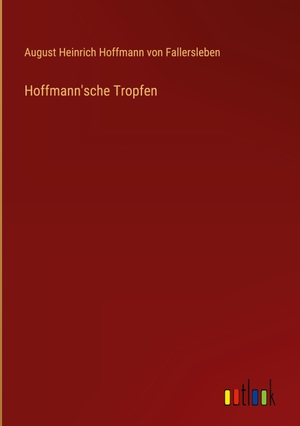 Hoffmann von Fallersleben, August Heinrich. Hoffmann'sche Tropfen. Outlook Verlag, 2024.