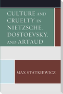 Culture and Cruelty in Nietzsche, Dostoevsky, and Artaud