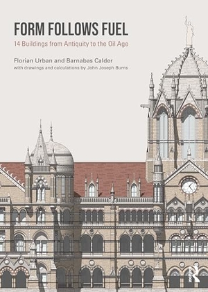 Calder, Barnabas / Florian Urban. Form Follows Fuel - 14 Buildings from Antiquity to the Oil Age. Taylor & Francis Ltd, 2025.