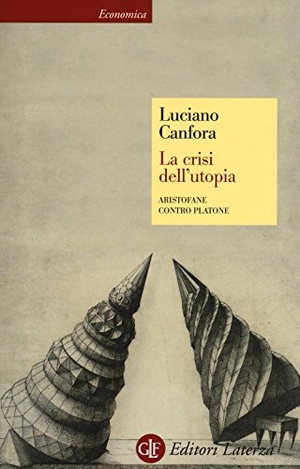 Canfora, Luciano. La crisi dell'utopia. Aristofane contro Platone. Laterza, 2016.