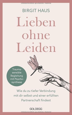 Haus, Birgit. Lieben ohne Leiden - Wie du zu tiefer Verbindung mit dir selbst und einer erfüllten Partnerschaft findest. Mit Psychosynthese das innere Kind heilen und glückliche Beziehungen aufbauen. Goldegg Verlag GmbH, 2023.
