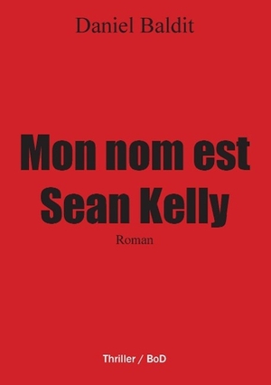Baldit, Daniel. Mon nom est Sean Kelly. Books on Demand, 2015.