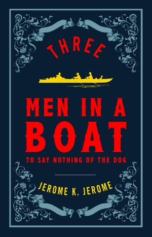 Jerome, Jerome K.. Three Men in a Boat. Alma Books Ltd., 2018.