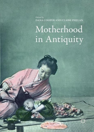 Phelan, Claire / Dana Cooper (Hrsg.). Motherhood in Antiquity. Springer International Publishing, 2017.