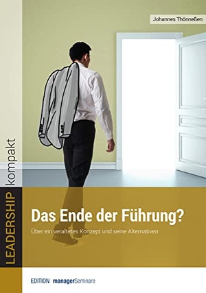 Johannes, Thönneßen. Das Ende der Führung? - Über ein veraltetes Konzept und seine Alternativen. managerSeminare Verl.GmbH, 2023.