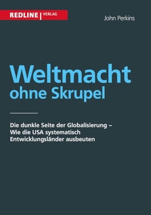 Perkins, John. Weltmacht ohne Skrupel - Die dunkle Seite der Globalisierung - Wie die USA systematisch Entwicklungsländer ausbeuten. Redline, 2007.