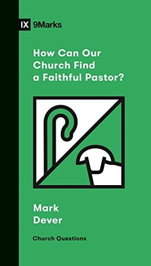 Dever, Mark. How Can Our Church Find a Faithful Pastor?. Crossway, 2020.