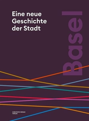 Ehrenbold, Tobias / Röder, Brigitte et al. Basel. Eine neue Geschichte der Stadt. Merian, Christoph Verlag, 2026.