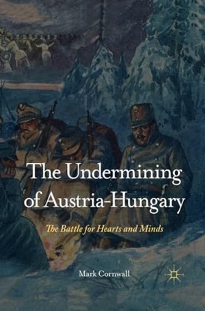 Cornwall, M.. The Undermining of Austria-Hungary - The Battle for Hearts and Minds. Palgrave Macmillan UK, 2000.