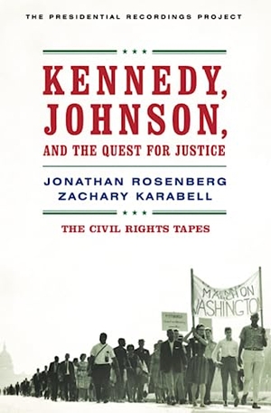 Rosenberg, Jonathan / Zachary Karabell. Kennedy, Johnson, and the Quest for Justice - The Civil Rights Tapes. W. W. Norton & Company, 2003.