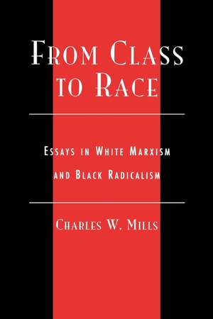 Mills, Charles. From Class to Race - Essays in White Marxism and Black Radicalism. Rowman & Littlefield Publishers, 2003.