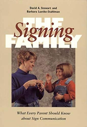 Stewart, David / Barbara Luetke-Stahlman. The Signing Family: What Every Parent Should Know about Sign Communication. Gallaudet University Press, 1998.