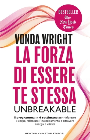 Wright, Vonda. La forza di essere te stessa. Unbreakable. Newton Compton Editori, 2026.