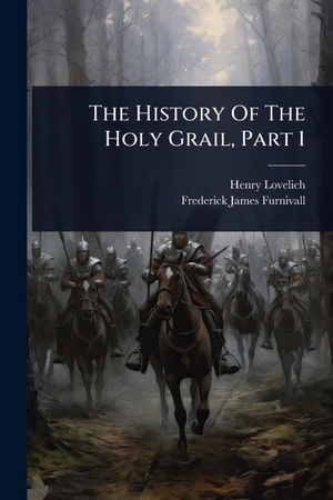 Lovelich, Henry. The History Of The Holy Grail, Part 1. Creative Media Partners, LLC, 2025.