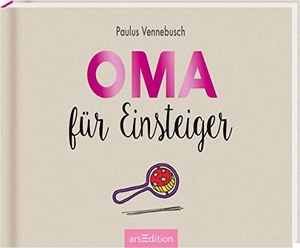 Vennebusch, Paulus. Oma für Einsteiger. Ars Edition GmbH, 2017.