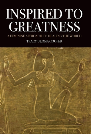 Cooper, Tracy Uloma. Inspired to Greatness - A Feminine Approach to Healing the World. Chiron Publications, 2017.