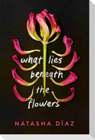 What Lies Beneath the Flowers