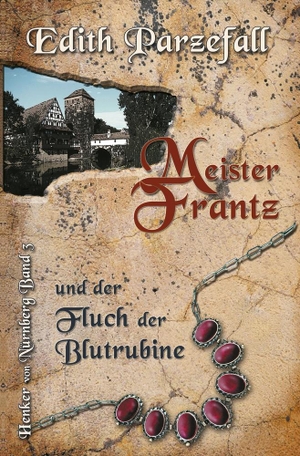 Parzefall, Edith. Meister Frantz und der Fluch der Blutrubine - Henker von Nürnberg, Band 3. tolino media, 2022.