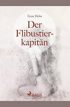 Helm, Ernst. Der Flibustierkapitän. SAGA Books ¿ Egmont, 2019.
