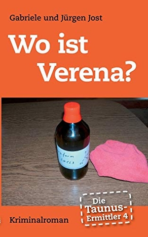 Jost, Gabriele / Jürgen Jost. Die Taunus-Ermittler, Band 4 - Wo ist Verena? - Kriminalroman. Books on Demand, 2013.