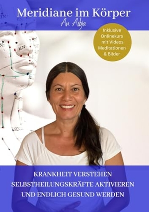 An Aibja, Daniela. Meridiane im Körper - KRANKHEITEN VERSTEHEN SELBSTHEILUNGSKRÄFTE AKTIVIEREN UND ENDLICH GESUND WERDEN. tredition, 2024.