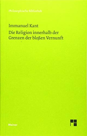 Kant, Immanuel. Die Religion innerhalb der Grenzen der bloßen Vernunft. Meiner Felix Verlag GmbH, 2017.