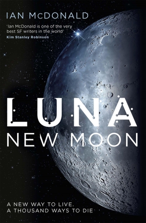 McDonald, Ian. Luna 1. New Moon. Orion Publishing Group, 2016.