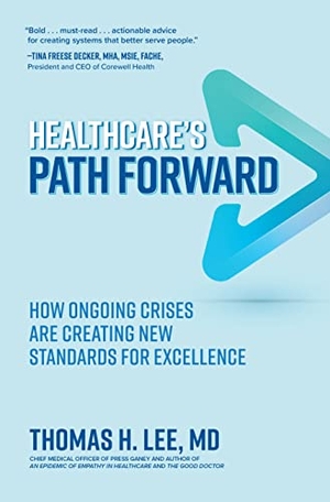 Lee, Thomas H. Healthcare's Path Forward: How Ongoing Crises Are Creating New Standards for Excellence. McGraw Hill LLC, 2023.
