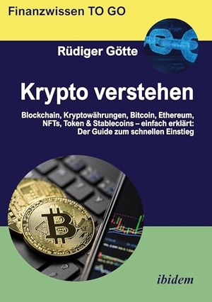 Götte, Rüdiger. Krypto verstehen - Blockchain, Kryptowährungen, Bitcoin, Ethereum, NFTs, Token & Stablecoins - einfach erklärt. Der Guide zum schnellen Einstieg. Ibidem-Verlag, 2026.