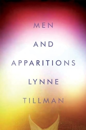 Tillman, Lynne. Men and Apparitions. Catapult, 2018.