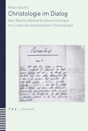 Vo, Nhan Gia. Christologie im Dialog - Karl Barths Römerbriefkommentare im Lichte der paulinischen Christologie. Theologischer Verlag Ag, 2026.