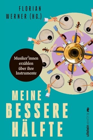 Werner, Florian (Hrsg.). Meine bessere Hälfte - Musiker*innen erzählen über ihre Instrumente | Von Klassik bis Rock: prominente Interpreten und Bandmitglieder und ihre Klangkörper. Ullstein extra, 2024.