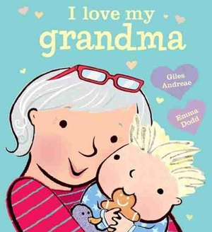 Andreae, Giles. I Love My Grandma. Little, Brown Books for Young Readers, 2018.