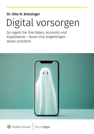 Bretzinger, Otto N.. Digital vorsorgen - So regeln Sie Ihre Daten, Accounts und Kryptowerte - bevor Ihre Angehörigen daran scheitern. Steuertipps, 2026.