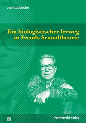 Laplanche, Jean. Ein biologistischer Irrweg in Freuds Sexualtheorie. Psychosozial Verlag GbR, 2021.