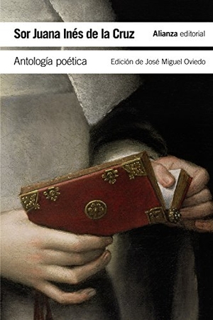 Oviedo, José Miguel / Sor Juana Inés De La Cruz. Antología poética. Alianza Editorial, 2016.