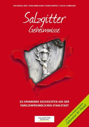 Bast, Eva-Maria / Durlacher, Mike et al. Salzgitter Geheimnisse - 50 spannende Geschichten aus der familienfreundlichen Stahlstadt. Bast Medien GmbH, 2017.