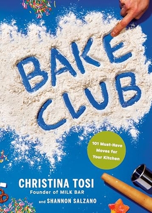 Tosi, Christina / Shannon Salzano. Bake Club - 101 Must-Have Moves for Your Kitchen: A Cookbook. Random House USA Inc, 2024.