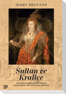 Sultan ve Kralice;Elizabethin Islam Dünyasiyla Iliskilerinin Anlatilmamis Hikayesi