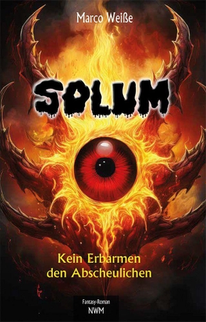 Weiße, Marco. SOLUM - Kein Erbarmen den Abscheulichen. NWM-Verlag, 2026.