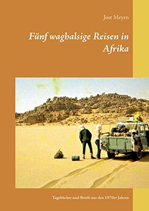 Meyen, Jost. Fünf waghalsige Reisen in Afrika - Tagebücher und Briefe aus den 1970er Jahren. Books on Demand, 2021.