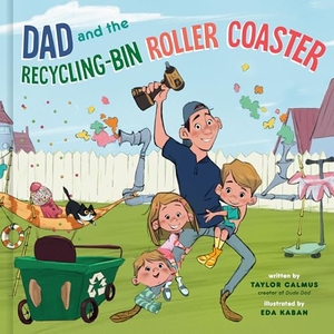 Calmus, Taylor. Dad and the Recycling-Bin Roller Coaster. Crown Publishing Group, 2023.