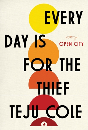 Cole, Teju. Every Day Is for the Thief. Random House Children's Books, 2014.